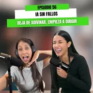 EP 56 - IA sin fallos, deja de adivinar, empieza a dirigir