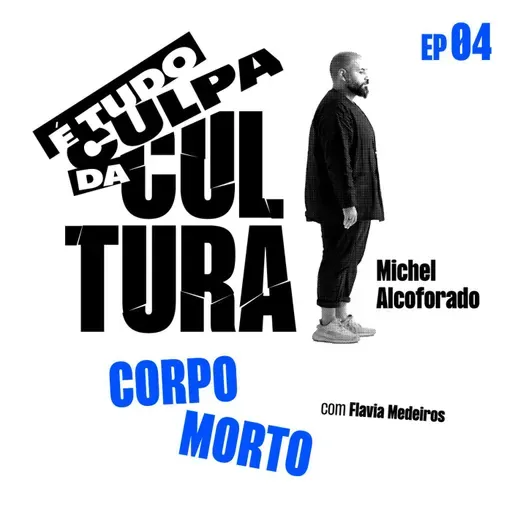 É Tudo Culpa da Cultura: O CORPO MORTO