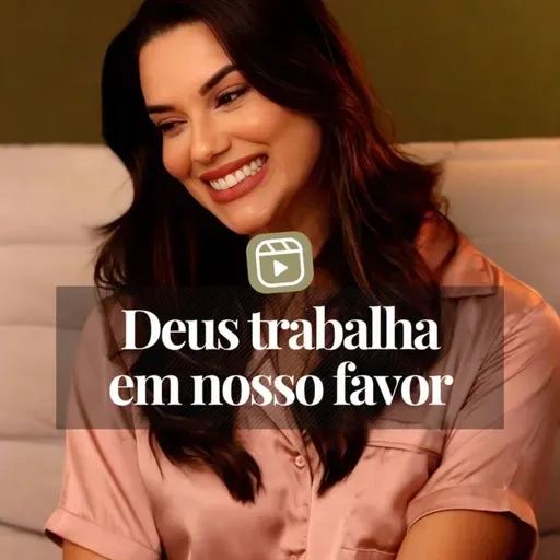 DEUS TRABALHA EM NOSSO FAVOR