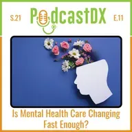 S21 Ep11: Is Mental Health Care Changing Fast Enough