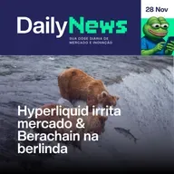 Hyperliquid irrita mercado & Berachain na berlinda | DailyNews #144 | 28/11/2025