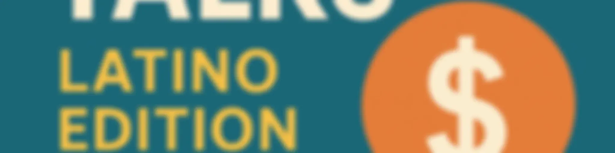 Money Talks: Latino Edition