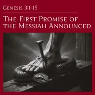 Genesis 3:1-15 — The First Promise of the Messiah Announced