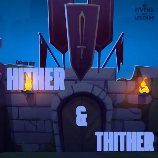 408: Knights of the Round Table: Hither and Thither