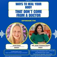 Episode 176: Ways to Heal Your Body That Don’t Come from a Doctor with Julie Diaz