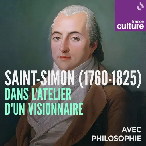 Saint-Simon (1760-1825), dans l'atelier d'un visionnaire 3/3 : Le futur en chantier : Saint-Simon, utopiste ?