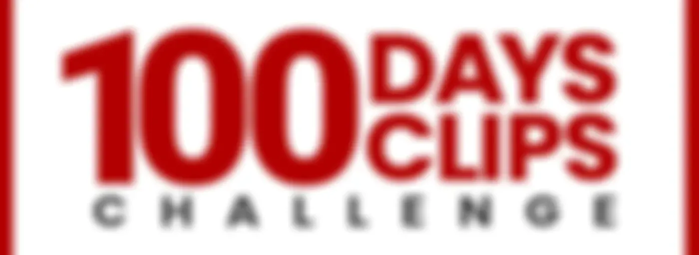 100 Days 100 Clips Challenge