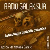 Radio Galaksija #200: Arheologija ljudskih ostataka (dr Nataša Šarkić) [08-07-2025]