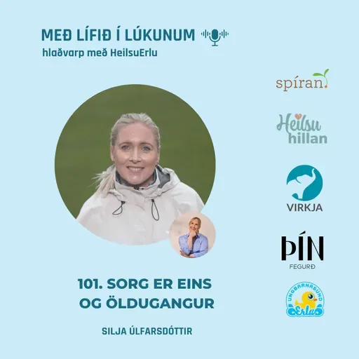 101. Sorg er eins og öldugangur. (Íþróttir, ofþjálfun, missir, áföll, örmögnun, lífsgleði og drifkraftur). Silja Úlfarsdóttir