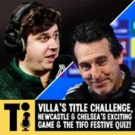 Villa's title challenge, Newcastle & Chelsea's exciting game and the Tifo Festive Quiz!