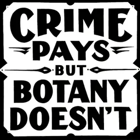 Crime Pays But Botany Doesn't