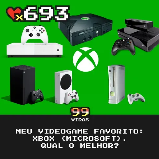 99Vidas 693 - Meu Videogame Favorito (Xbox)