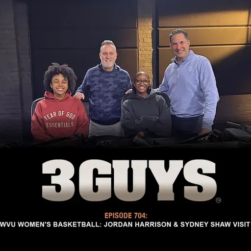 3 Guys Before The Game - WVU Women's Basketball: Jordan Harrison and Sydney Shaw Visit (Episode 704)