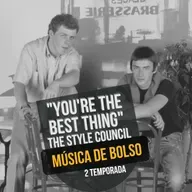 “You’re The Best Thing” da banda The Style Council nesta edição do Música de Bolso