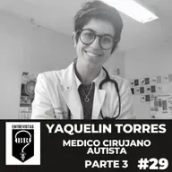 BR E #29. Dra. Yaquelin Torres. Médico Cirujano Autista. Parte 3 de 4.
