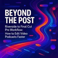 Riverside to Final Cut Pro Workflow: How to Edit Video Podcasts Faster