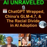 AI Daily News Rundown: 📅 ChatGPT Wrapped, China’s GLM-4.7, & The Racial Divide in AI Adoption