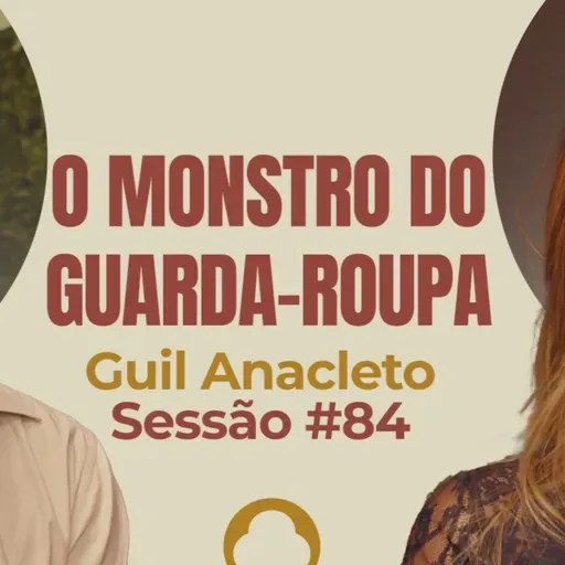 O Monstro no Guarda-Roupa con Guil Anacleto - Parece Terapia | Sessão #84