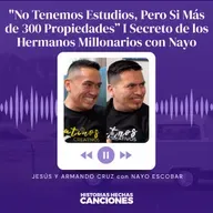 548. "No Tenemos Estudios, Pero Si Más de 300 Propiedades” I Secreto de los Hermanos Millonarios con Nayo