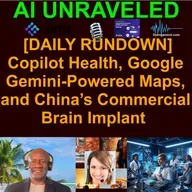 [DAILY NEWS RUNDOWN] Microsoft’s step toward ‘medical superintelligence’, Google launches Gemini-powered Maps, and China’s Commercial Brain Implant (March 13th Rundown)