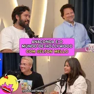 SELTON MELLO: ANACONDA E O MUNDO DE HOLLYWOOD - #692