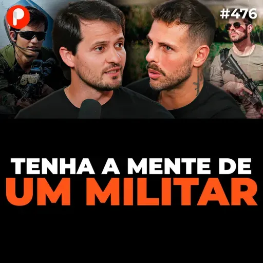 PrimoCast 476 | COMO TER A MENTALIDADE E DISCIPLINA DE UM MILITAR