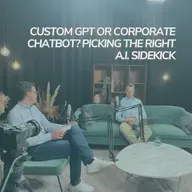 #4 - Custom GPT or Corporate Chatbot? Picking the Right AI Sidekick