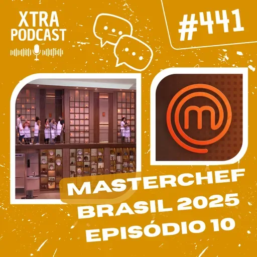 #441 - Desclassificação e dramas no MasterChef! | MasterChefBR 2025: EP10