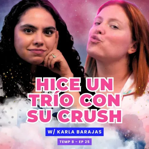 T8E25 ¡Hice Un Trío Con Su Crush! 😈 Ft.@karlabarajas_