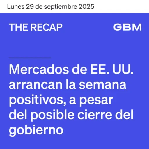 THE RECAP 29-09-25 | Mercados de EE. UU. arrancan la semana positivos , a pesar del posible cierre del gobierno.