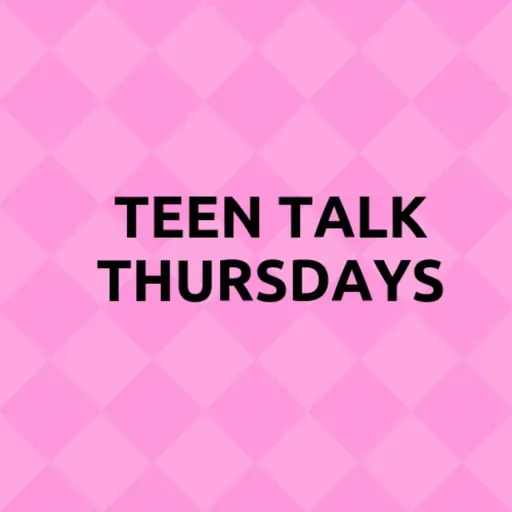 Teen Talk Thursdays 2025-03-13 16:15
