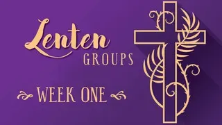 Lenten Group Devotion WEEK ONE (Audio)