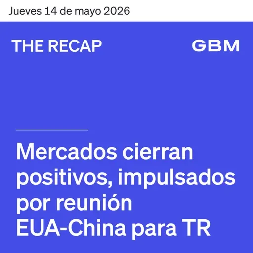 THE RECAP 14-05-26 |Mercados cierran positivos, impulsados por reunión EUA-China.