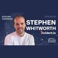 Scaling Stateside Podcast - Episode 3: Stephen Whitworth, CEO of Incident.io