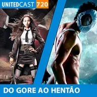 UNITEDcast #720 - Do GORE ao HENTÃO