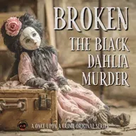 Broken: The Black Dahlia Murder - Part Three: City of Broken Dreams