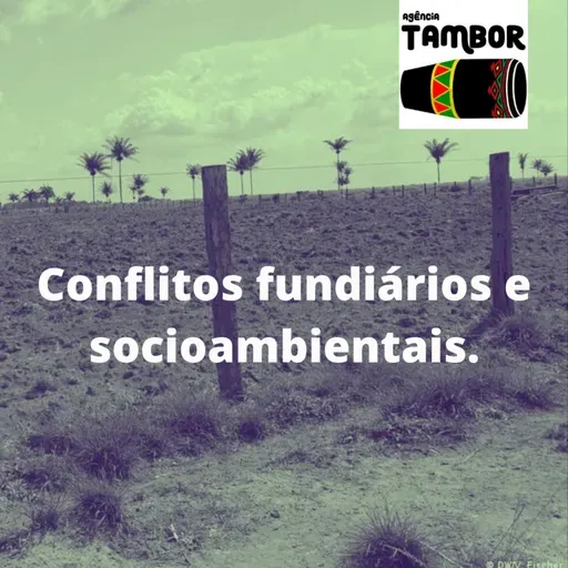 Conflitos fundiários e socioambientais.