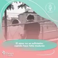 El amor no es suficiente: cuando hace falta madurez