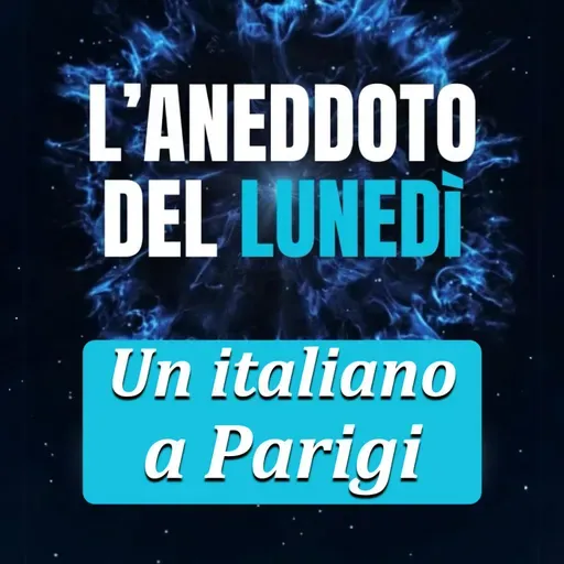 Un italiano a Parigi - Aneddoto del Lunedì #34