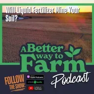 335: Will Liquid Fertilizer Mine Your Soil?