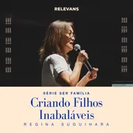 Criando Filhos Inabaláveis - Regina Suguihara