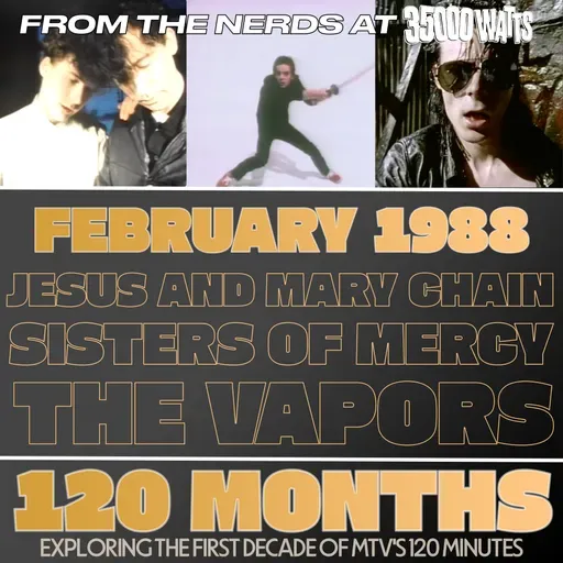 120 Months - February 1988 - Jesus and Mary Chain, Sisters of Mercy, The Vapors