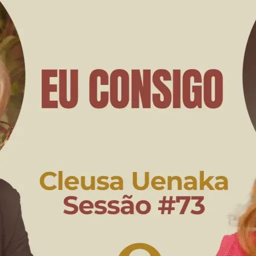 Eu Consigo com Cleusa Uenaka - Parece Terapia | Sessão #73