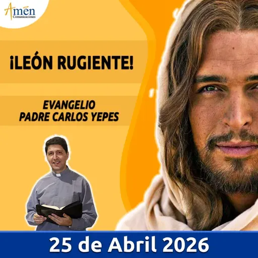 Evangelio De Hoy - 25 Abril 2026 - Padre Carlos Yepes - Amen Comunicaciones