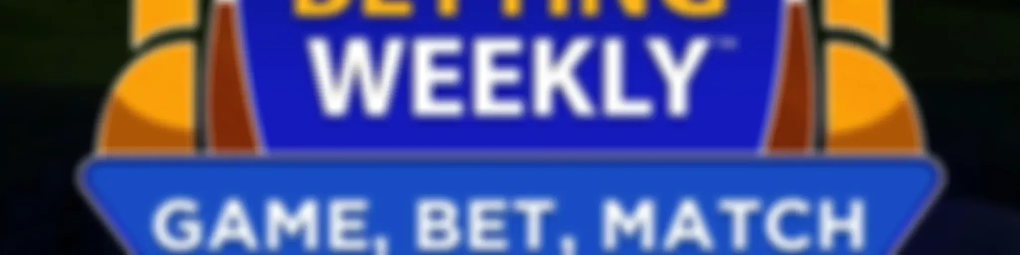 Betting Weekly: Game, Bet, Match
