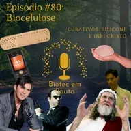 Episódio #80 - Biocelulose (Curativos, Silicone e Inri Cristo) 