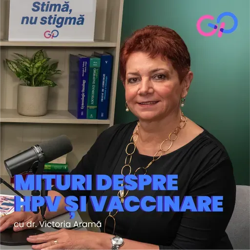 S3E5 - Mituri despre HPV și vaccinare. Ce trebuie să știe tinerii și părinții lor, cu Dr. Victoria Aramă
