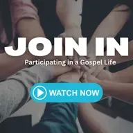 Join In: Participating in a Gospel Life