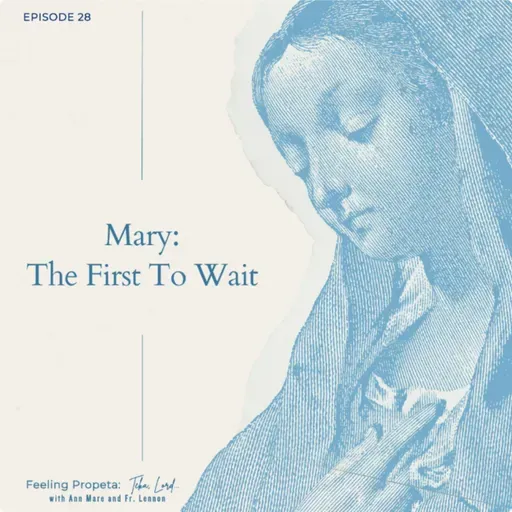 Ep 28 | Mary: The First to Wait