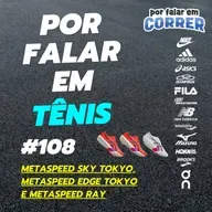 Por Falar em Tênis 108 - Metaspeed Sky Tokyo, Metaspeed Edge Tokyo e Metaspeed Ray da ASICS